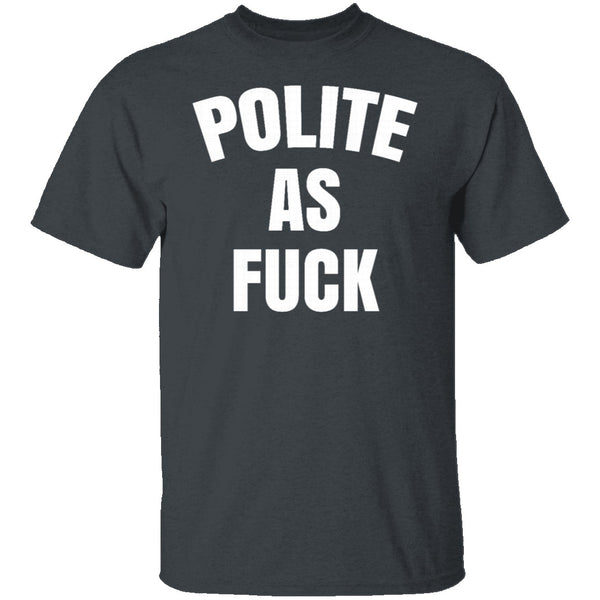 Polite As Fuck T-Shirt CustomCat