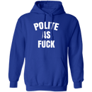 Polite As Fuck T-Shirt CustomCat