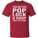 Pop Lock & Drop That Attitude T-Shirt CustomCat