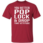 Pop Lock & Drop That Attitude T-Shirt CustomCat