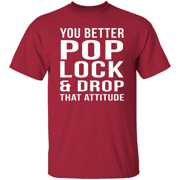 Pop Lock & Drop That Attitude T-Shirt CustomCat