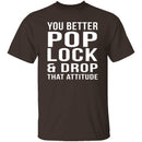 Pop Lock & Drop That Attitude T-Shirt CustomCat