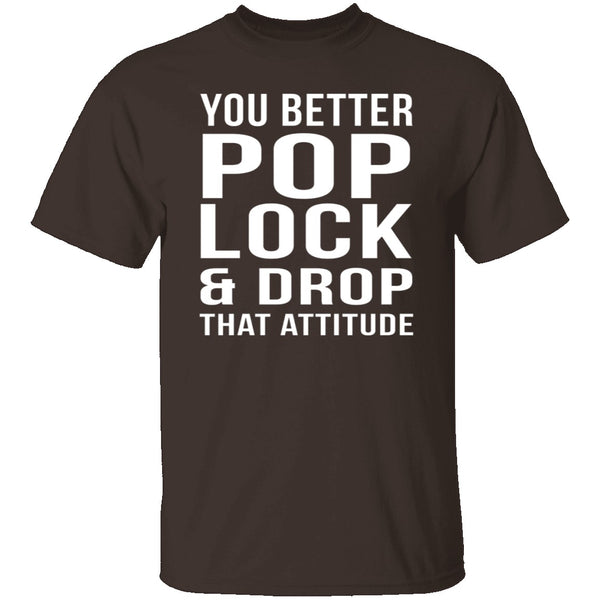 Pop Lock & Drop That Attitude T-Shirt CustomCat