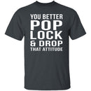 Pop Lock & Drop That Attitude T-Shirt CustomCat