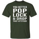Pop Lock & Drop That Attitude T-Shirt CustomCat