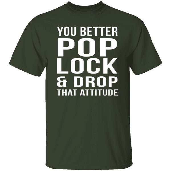 Pop Lock & Drop That Attitude T-Shirt CustomCat