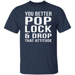 Pop Lock & Drop That Attitude T-Shirt CustomCat