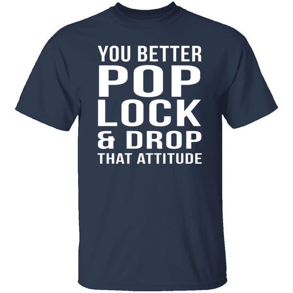 Pop Lock & Drop That Attitude T-Shirt CustomCat