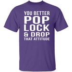 Pop Lock & Drop That Attitude T-Shirt CustomCat
