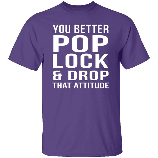 Pop Lock & Drop That Attitude T-Shirt CustomCat