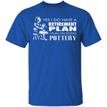 Pottery Retirement Plan T-Shirt CustomCat