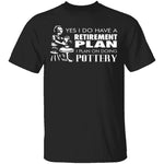 Pottery Retirement Plan T-Shirt CustomCat