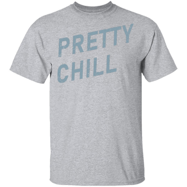 Pretty Chill T-Shirt CustomCat