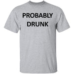 Probably Drunk T-Shirt CustomCat