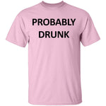 Probably Drunk T-Shirt CustomCat