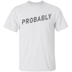Probably T-Shirt CustomCat