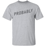 Probably T-Shirt CustomCat