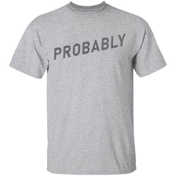 Probably T-Shirt CustomCat