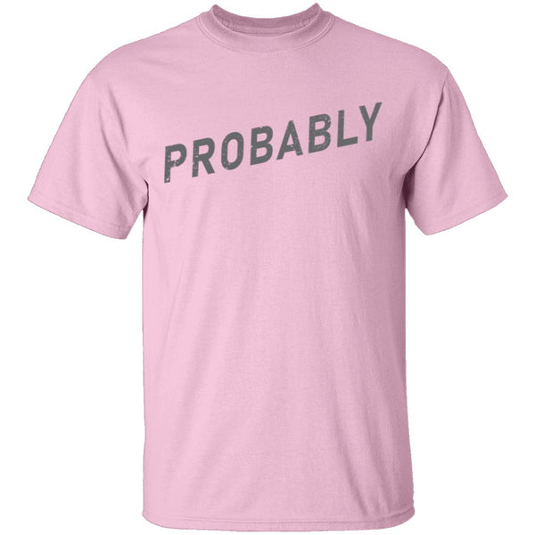 Probably T-Shirt CustomCat