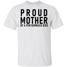 Proud Mother Of A Few Dumbass Kids T-Shirt