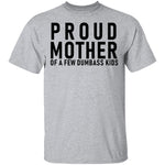 Proud Mother Of A Few Dumbass Kids T-Shirt CustomCat