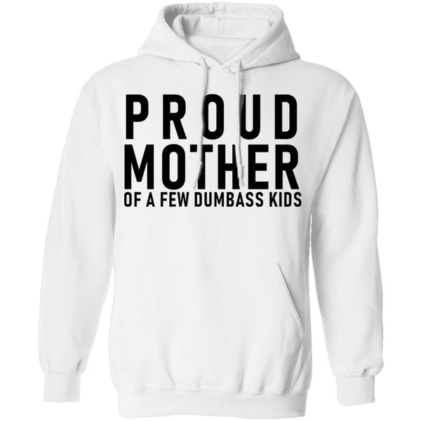 Proud Mother Of A Few Dumbass Kids T-Shirt CustomCat