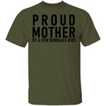 Proud Mother Of A Few Dumbass Kids T-Shirt CustomCat