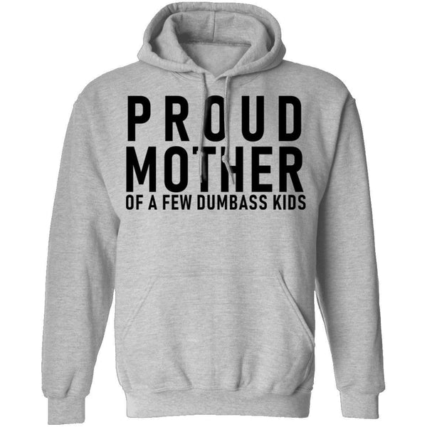 Proud Mother Of A Few Dumbass Kids T-Shirt CustomCat