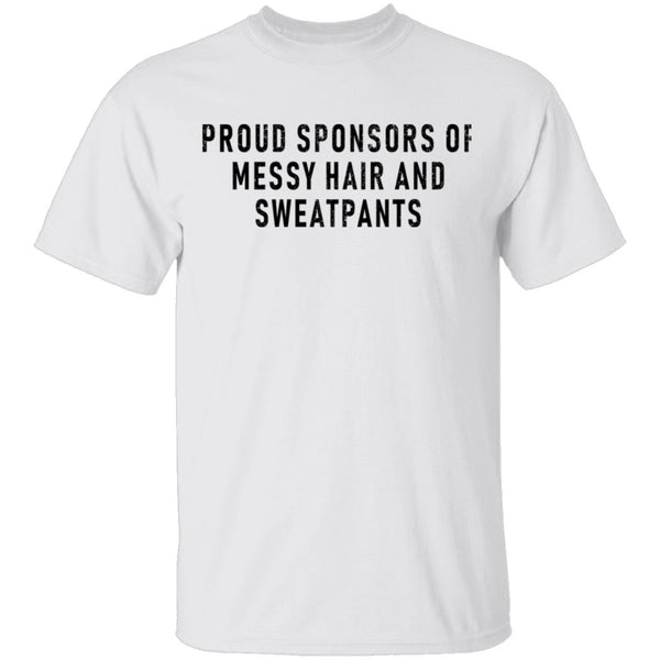 Proud Sponsor Of Messy Hair And Sweat Pants T-Shirt CustomCat