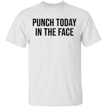 Punch Today In The Face T-Shirt