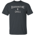 Quarantine n Chill T-Shirt CustomCat