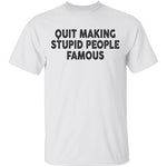 Quit Making Supid People Famous T-Shirt CustomCat