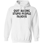 Quit Making Supid People Famous T-Shirt CustomCat