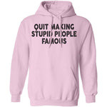 Quit Making Supid People Famous T-Shirt CustomCat