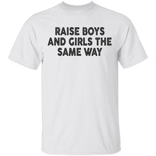 Raise Boys And Girls The Same Way T-Shirt