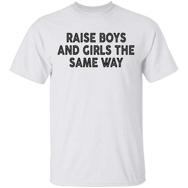 Raise Boys And Girls The Same Way T-Shirt CustomCat
