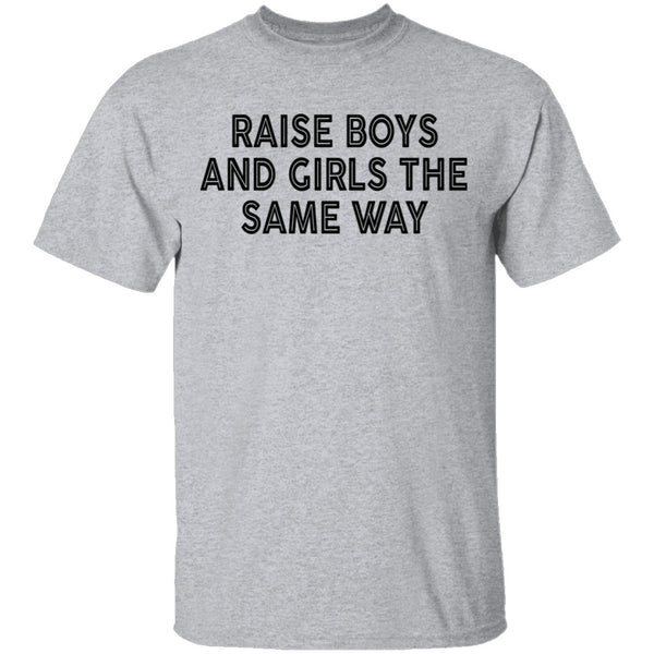 Raise Boys And Girls The Same Way T-Shirt CustomCat