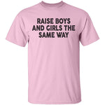 Raise Boys And Girls The Same Way T-Shirt CustomCat