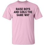 Raise Boys And Girls The Same Way T-Shirt CustomCat