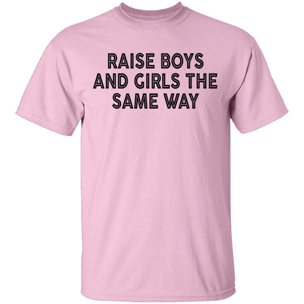 Raise Boys And Girls The Same Way T-Shirt CustomCat