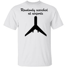Randomly Searched At Airports T-Shirt