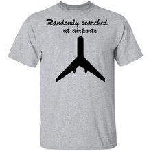 Randomly Searched At Airports T-Shirt