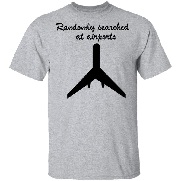 Randomly Searched At Airports T-Shirt CustomCat