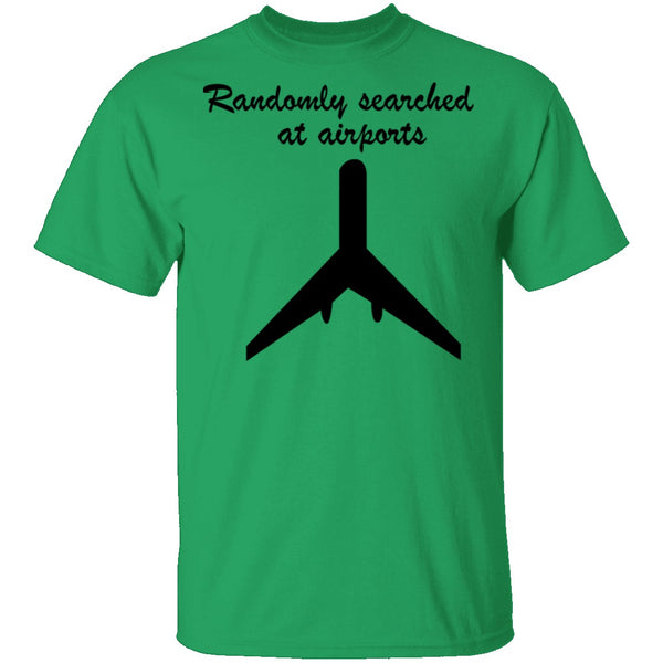 Randomly Searched At Airports T-Shirt CustomCat