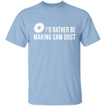 Rather be Making Sawdust T-Shirt CustomCat