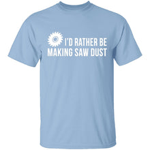Rather be Making Sawdust T-Shirt