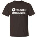 Rather be Making Sawdust T-Shirt CustomCat