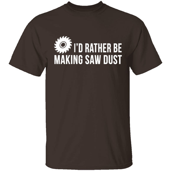 Rather be Making Sawdust T-Shirt CustomCat