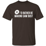 Rather be Making Sawdust T-Shirt CustomCat