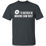 Rather be Making Sawdust T-Shirt CustomCat